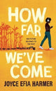 Book cover of: How Far We've Come. By: Joyce Efia Harmer