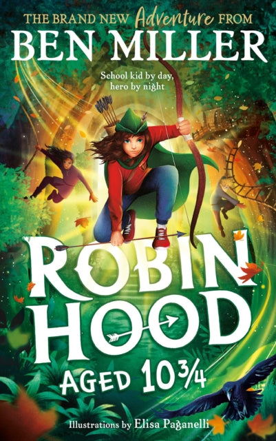 Robin Hood Aged 10 3/4, The brand new adventure from the author of smash hit The Day I Fell Into a Fairytale 9781398515918 Ben Miller
