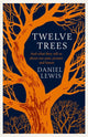 Twelve Trees, And What They Tell Us About Our Past, Present and Future 9781398518841 Daniel Lewis