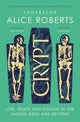 Crypt, Life, Death and Disease in the Middle Ages and Beyond 9781398519251 Alice Roberts