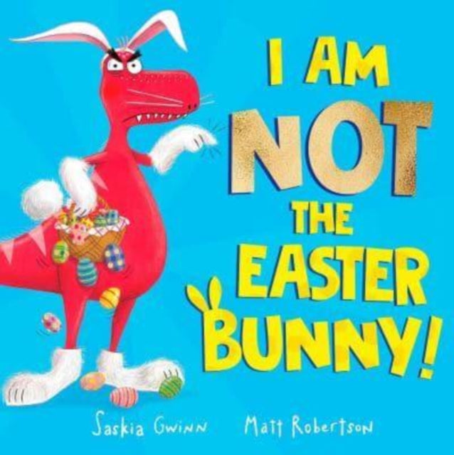I Am Not the Easter Bunny!, A Hilarious Dinosaur Story 9781398521049 Saskia Gwinn