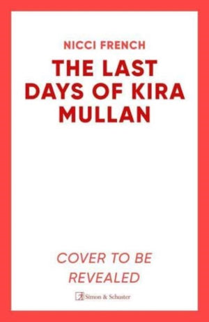 Last Days of Kira Mullan, The unputdownable new thriller from the author of Richard & Judy Book Club pick Has Anyone Seen Charlotte Salter?