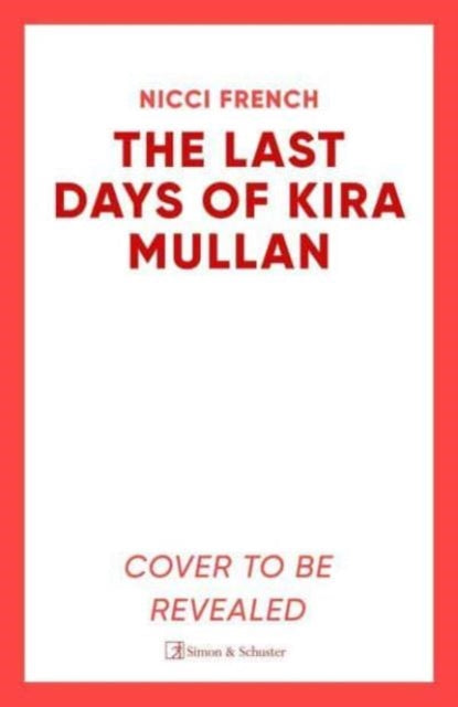 Last Days of Kira Mullan, The unputdownable new thriller from the author of Richard & Judy Book Club pick Has Anyone Seen Charlotte Salter?