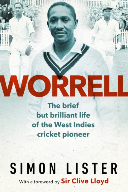 Worrell, The Brief but Brilliant Life of a Caribbean Cricket Pioneer 9781398524880 Simon Lister