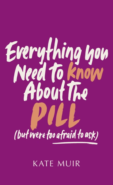 Book cover of: Everything You Need to Know About the Pill (but were too afraid to ask). By: Kate Muir