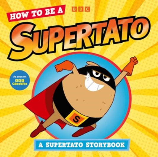 How to be a Supertato: A Supertato Storybook, As seen on BBC CBeebies 9781398530317 Supertato