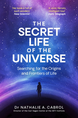 Secret Life of the Universe, An Astrobiologist's Search for the Origins and Frontiers of Life