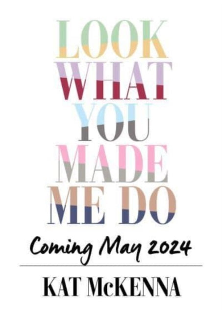 Book cover of: Look What You Made Me Do. By: Kat McKenna
