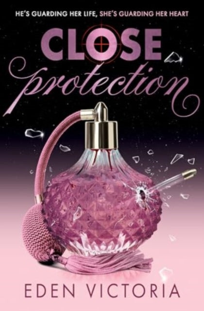 Close Protection, The thrilling #FakeDating #BodyguardRomance YA debut from BookTok Content Creator of the Year 9781398539686 Eden Victoria