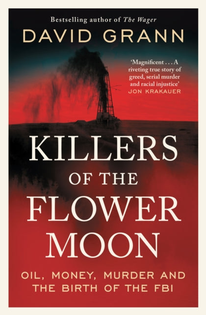 Killers of the Flower Moon, Oil, Money, Murder and the Birth of the FBI