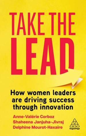 Take the Lead, How Women Leaders are Driving Success through Innovation