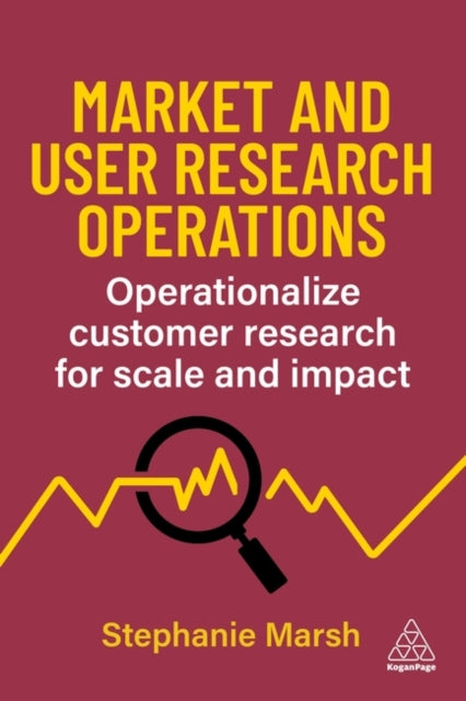 Market and User Research Operations, Operationalize Customer Research for Scale and Impact