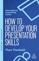 Book cover of: How to Develop Your Presentation Skills. By: THEOBALD, THEO
