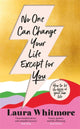 Book cover of: No One Can Change Your Life Except For You. By: Laura Whitmore