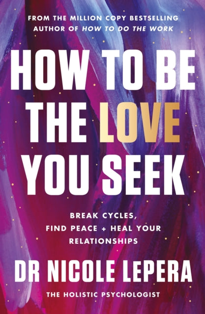 How to Be the Love You Seek, the instant Sunday Times bestseller 9781398710788 Nicole LePera