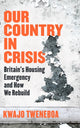 Our Country in Crisis, Britain's Housing Emergency and How We Rebuild 9781398719279 Kwajo Tweneboa