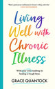 Living Well with Chronic Illness, Write your own roadmap to healing in tough times 9781398719798 Grace Quantock