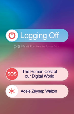 Logging Off, The Human Cost of Our Digital World