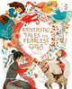 Book cover of: Fantastic Tales for Fearless Girls. By: Anita Ganeri