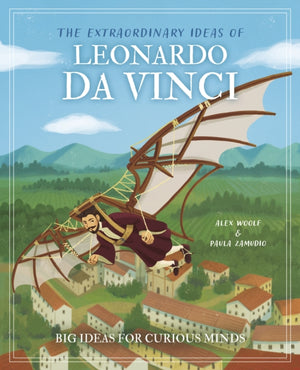 Extraordinary Ideas of Leonardo Da Vinci, Big Ideas for Curious Minds