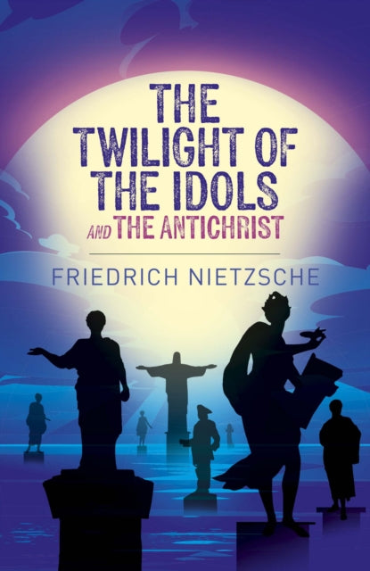 Book cover of: Twilight of the Idols and The Antichrist. By: Friedrich Nietzsche