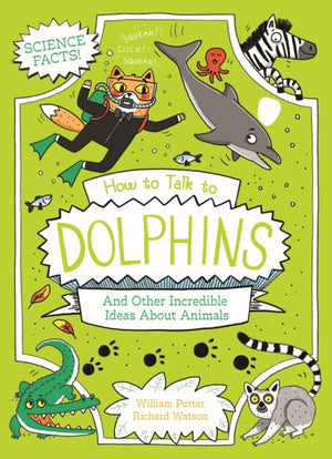 How to Talk to Dolphins and Other Incredible Ideas About Animals