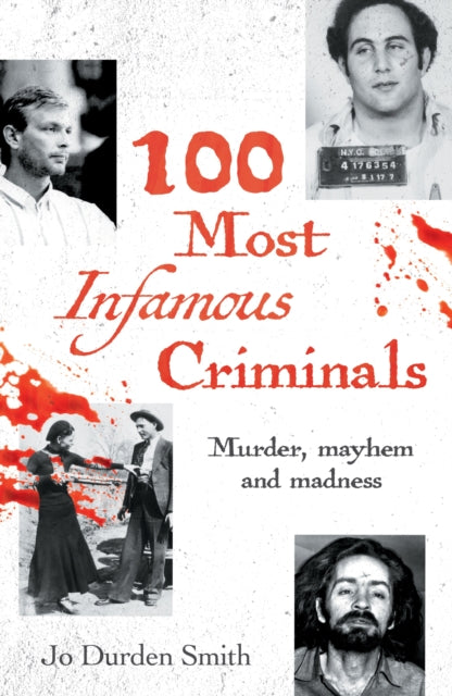 100 Most Infamous Criminals, Murder, mayhem and madness 9781398845206 Jo Durden-Smith
