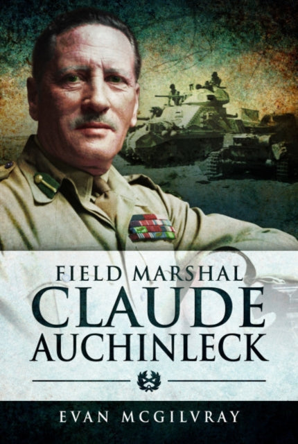 Book cover of: Field Marshal Claude Auchinleck. By: Evan McGilvray