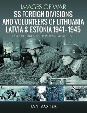 SS Foreign Divisions & Volunteers of Lithuania, Latvia and Estonia, 1941 1945