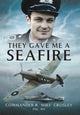 Book cover of: They Gave Me A Seafire. By: R. 'Mike' Crosley