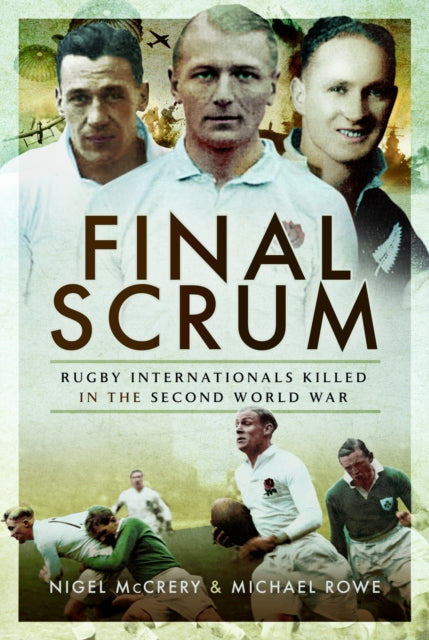 Final Scrum, Rugby Internationals Killed in the Second World War 9781399014939 Nigel McCrery