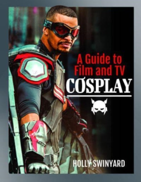 Book cover of: Guide to Film and TV Cosplay. By: Holly Swinyard