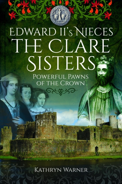 Book cover of: Edward II's Nieces: The Clare Sisters. By: Kathryn Warner