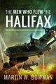 Book cover of: Men Who Flew the Halifax. By: Martin W. Bowman
