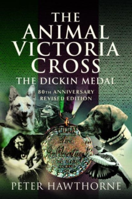 Animal Victoria Cross, The Dickin Medal - 80th Annivesary Revised Edition 9781399024167 Peter Hawthorne