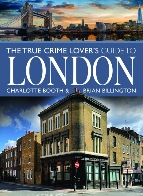 Book cover of: True Crime Lover's Guide to London. By: Charlotte Booth