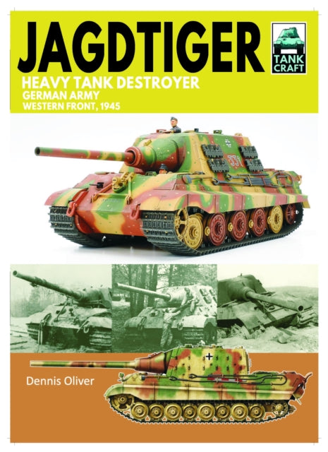 Tank Craft 42 JagdTiger Heavy Tank Destroyer, German Army Western Front, 1945 9781399033800 Dennis Oliver