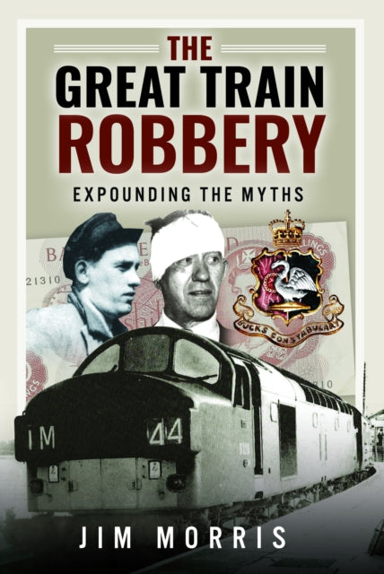 Great Train Robbery, Expounding the Myths 9781399038317 Jim Morris