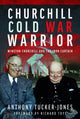 Book cover of: Churchill Cold War Warrior. By: Anthony Tucker-Jones