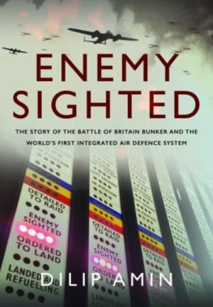 Enemy Sighted', The Story of the Battle of Britain Bunker and the World s First Integrated Air Defence System