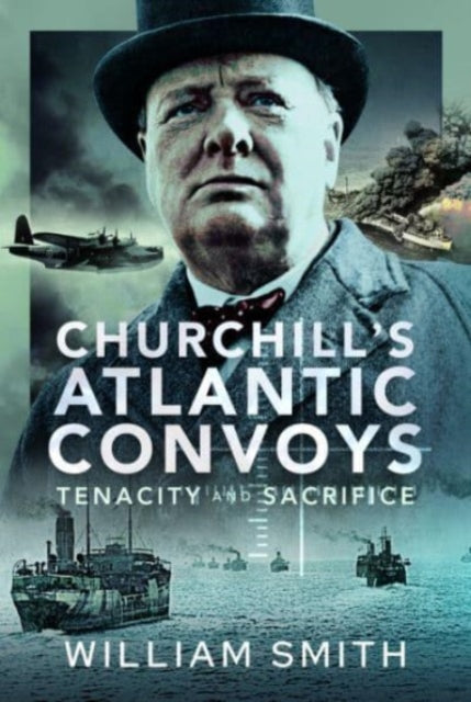 Book cover of: Churchill's Atlantic Convoys. By: William Smith