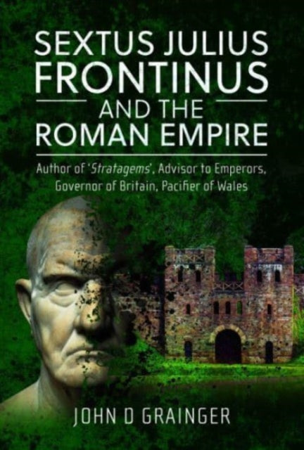 Book cover of: Sextus Julius Frontinus and the Roman Empire. By: John D. Grainger