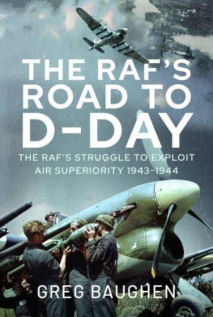 Book cover of: RAF's Road to D-Day. By: Greg Baughen