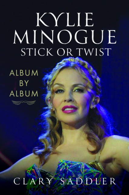 Book cover of: Kylie Minogue: Album by Album. By: Clary Saddler