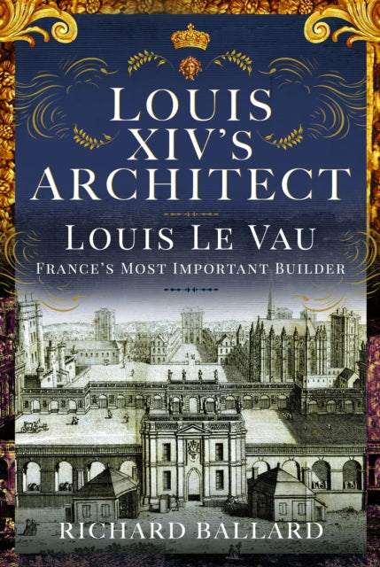 Book cover of: Louis XIV's Architect. By: Richard Ballard