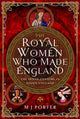 Book cover of: Royal Women Who Made England. By: M. J. Porter