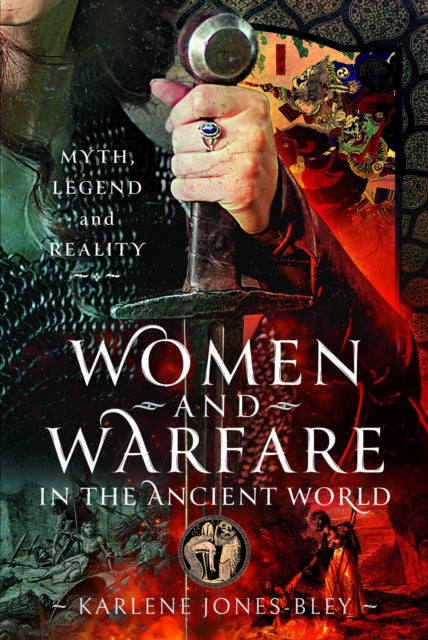 Book cover of: Women and Warfare in the Ancient World. By: Karlene Jones-Bley