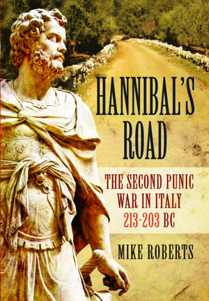 Hannibal's Road, The Second Punic War in Italy 213-203 BC