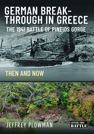 German Breakthrough in Greece, The 1941 Battle of Pineios Gorge - Then and Now