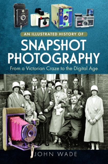 Book cover of: Illustrated History of Snapshot Photography. By: John Wade